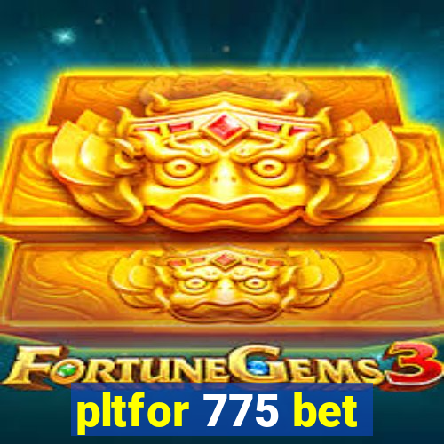 pltfor 775 bet